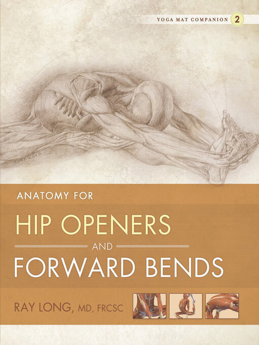 Title details for Anatomy for Hip Openers and Forward Bends: Yoga Mat Companion 2 by Ray Long - Available